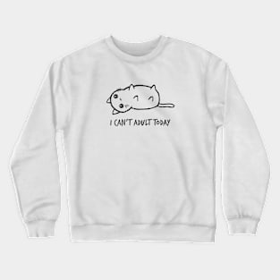 i can't adult today Crewneck Sweatshirt